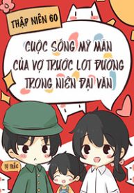 story-coverthap-nien-60-cuoc-song-my-man-cua-vo-truoc-lot-duong-trong-nien-dai-van